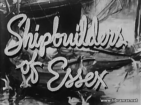 SHIPBUILDERS OF ESSEX — AMERICAN SHIPBUILDING EDUCATIONAL DOCUMENTARY