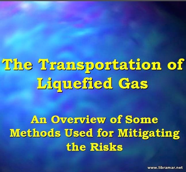 THE TRANSPORTATION OF LIQUEFIED GAS — AN OVERVIEW OF SOME METHODS USED FOR MITIGATING THE RISKS