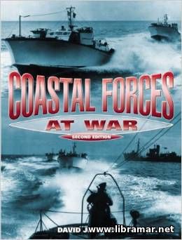 Coastal Forces At War - The Royal Navy's Little Ships in the Narrow Se