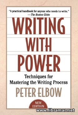 WRITING WITH POWER — TECHNIQUES FOR MASTERING THE WRITING PROCESS