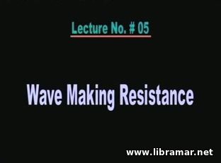 PERFORMANCE OF MARINE VEHICLES AT SEA — LECTURE 5 — WAVE MAKING RESISTANCE