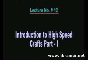 PERFORMANCE OF MARINE VEHICLES AT SEA — LECTURE 12 — INTRODUCTION TO HIGH SPEED CRAFTS PART I