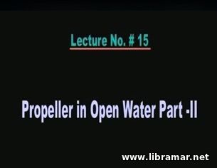 PERFORMANCE OF MARINE VEHICLES AT SEA — LECTURE 15 — PROPELLER IN OPEN WATER PART - II