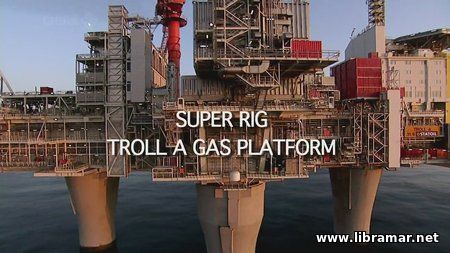 Super Rig - Troll A Gas Platform