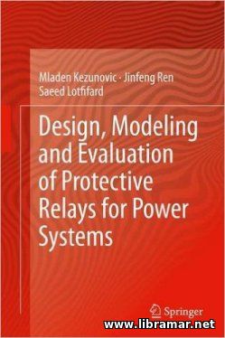 DESIGN, MODELING AND EVALUATION OF PROTECTIVE RELAYS FOR POWER SYSTEMS