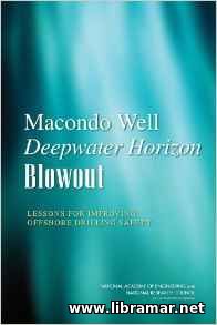 MACONDO WELL DEEPWATER HORIZON BLOWOUT — LESSONS FOR IMPROVING OFFSHORE DRILLING SAFETY