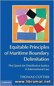 EQUITABLE PRINCIPLES OF MARITIME BOUNDARY DELIMITATION — THE QUEST FOR DISTRIBUTIVE JUSTICE IN INTERNATIONAL LAW