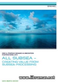 DNV GL STRATEGIC RESEARCH & INNOVATION POSITION PAPER — ALL SUBSEA — CREATING VALUE FROM SUBSEA PROCESSES