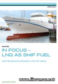IN FOCUS — LNG AS FUEL SHIP — LATEST DEVELOPMENTS AND PROJECTS IN THE LNG INDUSTRY