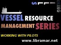 VESSEL RESOURCE MANAGEMENT SERIES — WORKING WITH PILOTS