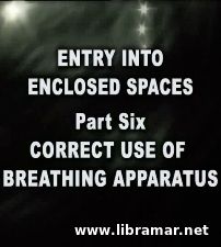 ENTRY INTO ENCLOSED SPACES — PART 6 — CORRECT USE OF BREATHING APPARATUS (VIDEO)