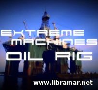 EXTREME MACHINES — OIL RIG