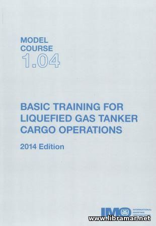 BASIC TRAINING FOR LIQUEFIED GAS TANKER CARGO OPERATIONS — IMO MODEL COURSE 1.04