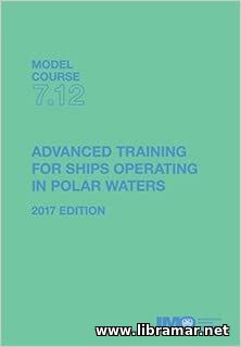 ADVANCED TRAINING FOR SHIPS OPERATING IN POLAR WATERS — IMO MODEL COURSE 7.12