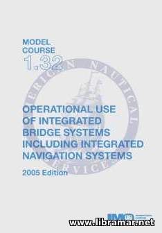 OPERATIONAL USE OF INTEGRATED BRIDGE SYSTEMS — IMO MODEL COURSE 1.32