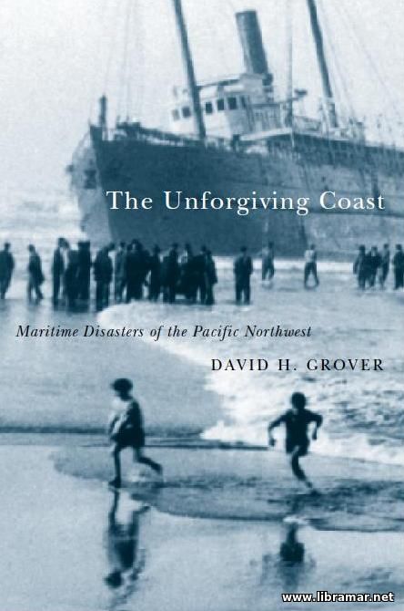 THE UNFORGIVING COAST — MARITIME DISASTERS OF THE PACIFIC NORTHWEST