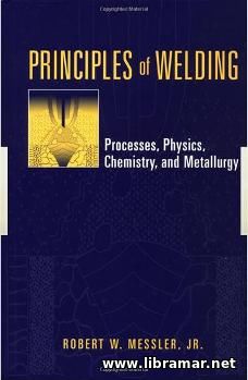 PRINCIPLES OF WELDING: PROCESSES, PHYSICS, CHEMISTRY, AND METALLURGY