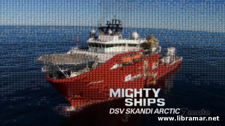 MIGHTY SHIPS — DSV SKANDI ARCTIC