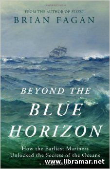 BEYOND THE BLUE HORIZON — HOW THE EARLIEST MARINERS UNLOCKED THE SECRETS OF THE OCEANS