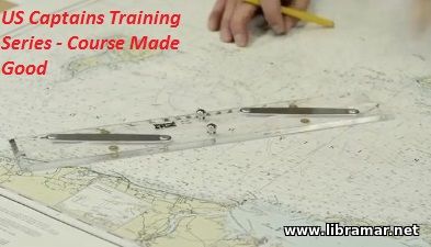 US CAPTAINS TRAINING SERIES — COURSE MADE GOOD US CAPTAINS TRAINING SERIES — COURSE MADE GOOD