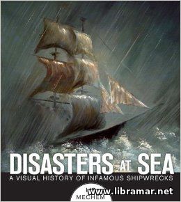DISASTERS AT SEA — A VISUAL HISTORY OF INFAMOUS SHIPWRECKS