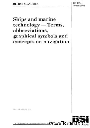BS ISO 19018—04 SHIPS AND MARINE TECHNOLOGY — TERMS, ABBREVIATIONS, GRAPHICAL SYMBOLS AND CONCEPTS ON NAVIGATION