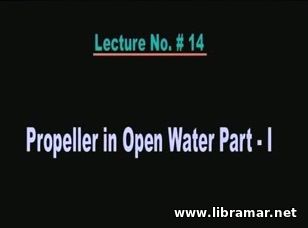 PERFORMANCE OF MARINE VEHICLES AT SEA — LECTURE 14 — PROPELLER IN OPEN WATER PART - I
