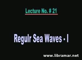 PERFORMANCE OF MARINE VEHICLES AT SEA — LECTURE 21 — REGULAR SEA WAVES — I