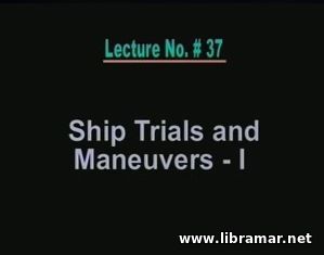 PERFORMANCE OF MARINE VEHICLES AT SEA — LECTURE 37 — SHIP TRIALS AND MANEUVERS — I