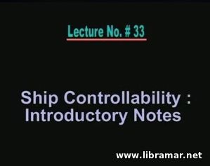 PERFORMANCE OF MARINE VEHICLES AT SEA — LECTURE 33 — SHIP CONTROLLABILITY - INTRODUCTORY NOTES