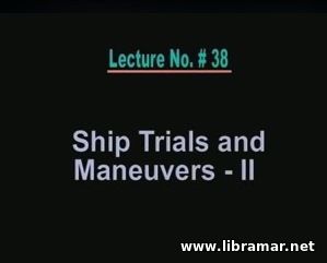 PERFORMANCE OF MARINE VEHICLES AT SEA — LECTURE 38 — SHIP TRIALS AND MANEUVERS — II