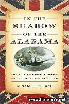 IN THE SHADOW OF THE ALABAMA — THE BRITISH FOREIGN OFFICE AND THE AMERICAN CIVIL WAR