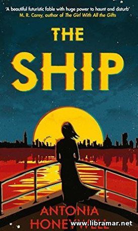 The Ship - This is the debute novel by Antonia Honeywell.