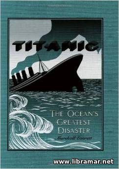 Wreck and Sinking of the Titanic - The Oceans Greatest Disaster