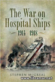 THE WAR ON HOSPITAL SHIPS 1914—1918 THE WAR ON HOSPITAL SHIPS 1914—1918