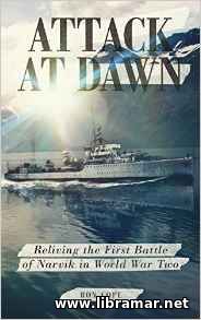ATTACK AT DAWN — RELIVING THE FIRST BATTLE OF NARVIK IN WORLD WAR TWO
