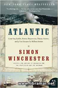 ATLANTIC — GREAT SEA BATTLES, HEROIC DISCOVERIES, TITANIC STORMS, AND A VAST OCEAN OF A MILLION STORIES