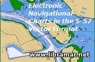ELECTRONIC NAVIGATION CHARTS IN THE S—57 VECTOR FORMAT