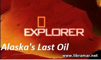 EXPLORER — ALASKA'S LAST OIL