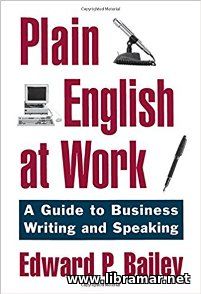 PLAIN ENGLISH AT WORK — A GUIDE TO BUSINESS WRITING AND SPEAKING