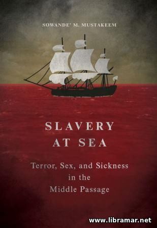 Slavery at Sea -Terror, Sex, and Sickness in the Middle Passage