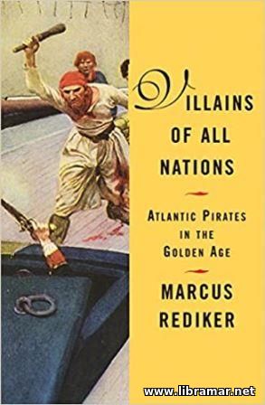 VILLAINS OF ALL NATIONS — ATLANTIC PIRATES IN THE GOLDEN AGE