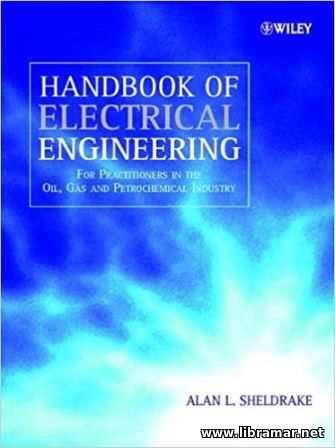 HANDBOOK OF ELECTRICAL ENGINEERING FOR PRACTITIONERS IN THE OIL, GAS AND PETROCHEMICAL INDUSTRY