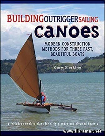 Building Outrigger Sailing Canoes - Modern Construction Methods for Th