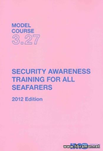 SECURITY AWARENESS FOR ALL SEAFARERS — IMO MODEL COURSE 3.27