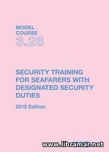 SECURITY AWARENESS TRAINING FOR SEAFARERS WITH DESIGNATED SECURITY DUTIES — IMO MODEL COURSE 3.26