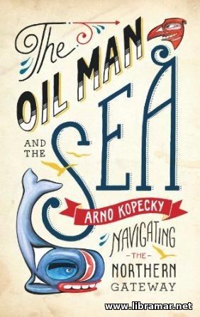 The Oil Man and the Sea - Navigating the Northern Gateway