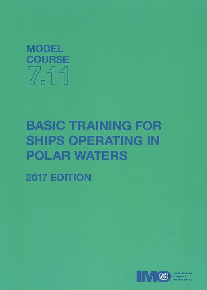 BASIC TRAINING FOR SHIPS OPERATING IN POLAR WATERS — IMO MODEL COURSE 7.11