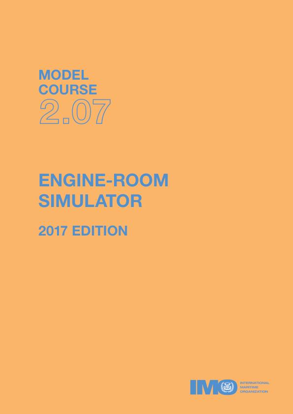 THE USE OF ENGINE ROOM SIMULATION FOR TRAINING AND ASSESSMENT OF SEAFARERS IN THE ENGINE DEPARTMENT — IMO MODEL COURSE 2.07 THE USE OF ENGINE ROOM SIMULATION FOR TRAINING AND ASSESSMENT OF SEAFARERS IN THE ENGINE DEPARTMENT — IMO MODEL COURSE 2.07