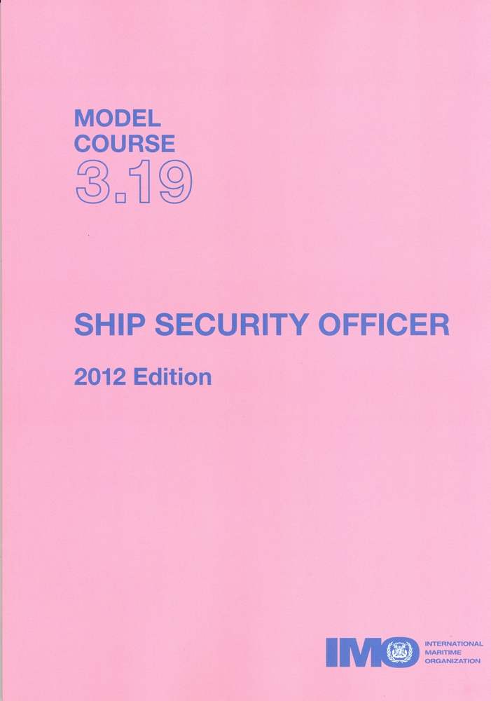 SHIP SECURITY OFFICER — IMO MODEL COURSE 3.19 SHIP SECURITY OFFICER — IMO MODEL COURSE 3.19